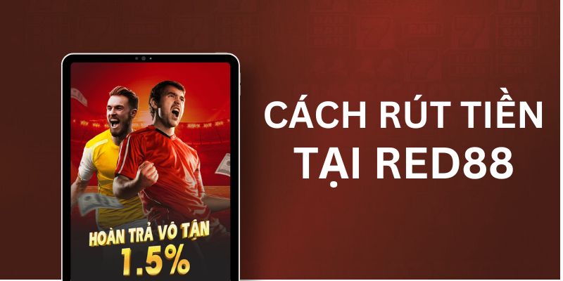 Cách rút tiền Red88